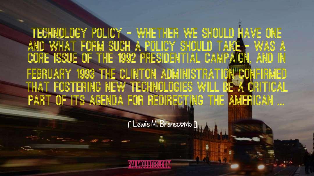 Lewis M. Branscomb Quotes: Technology policy - whether we