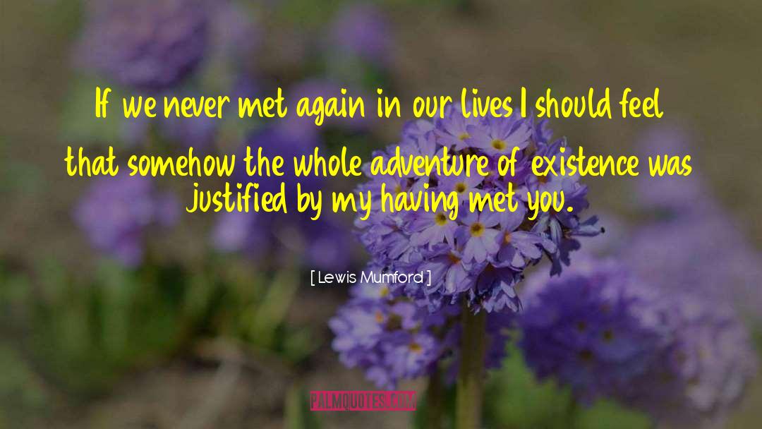 Lewis Mumford Quotes: If we never met again