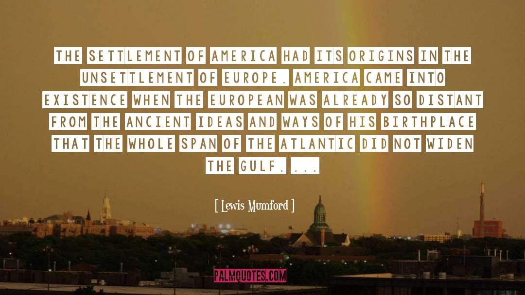 Lewis Mumford Quotes: The settlement of America had