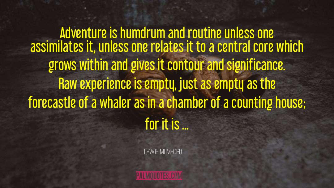 Lewis Mumford Quotes: Adventure is humdrum and routine