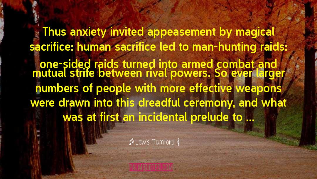 Lewis Mumford Quotes: Thus anxiety invited appeasement by