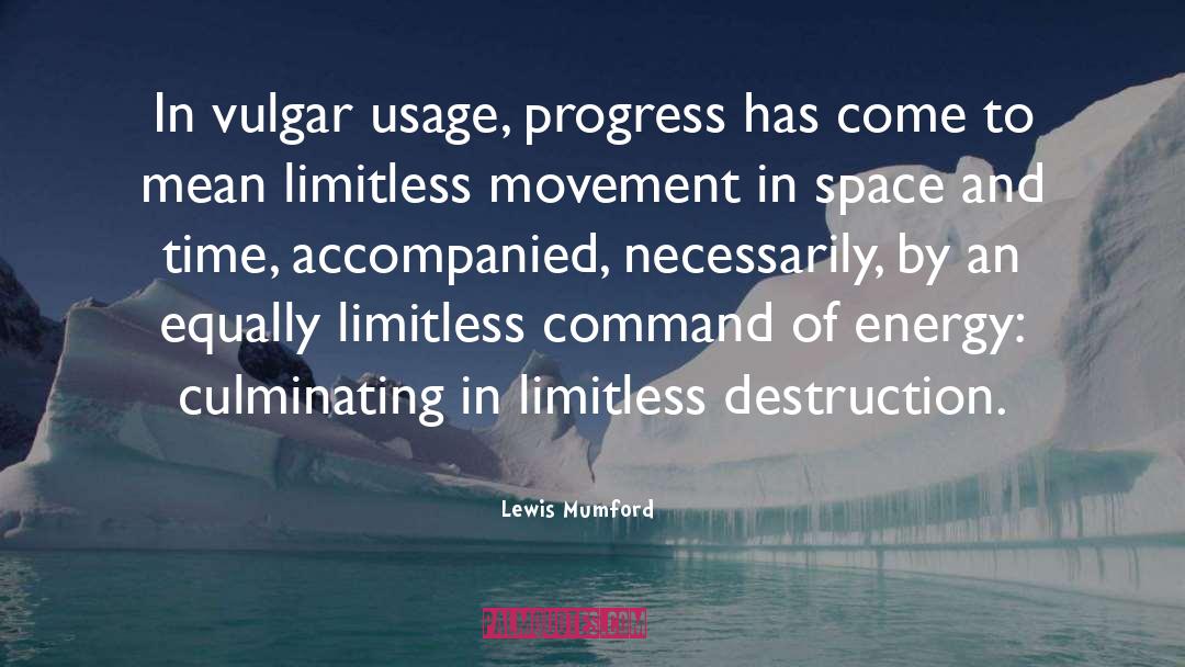 Lewis Mumford Quotes: In vulgar usage, progress has