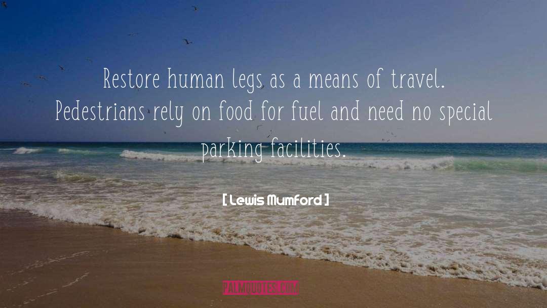 Lewis Mumford Quotes: Restore human legs as a