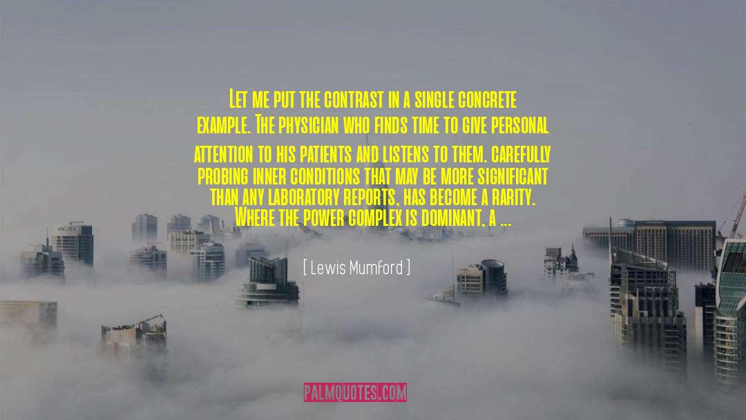 Lewis Mumford Quotes: Let me put the contrast