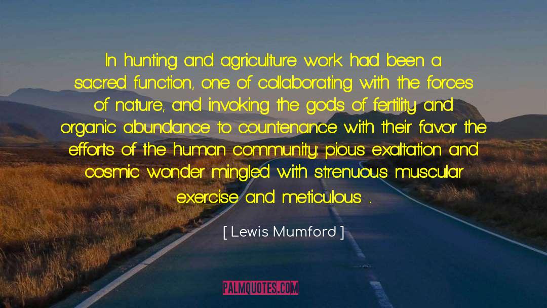 Lewis Mumford Quotes: In hunting and agriculture work