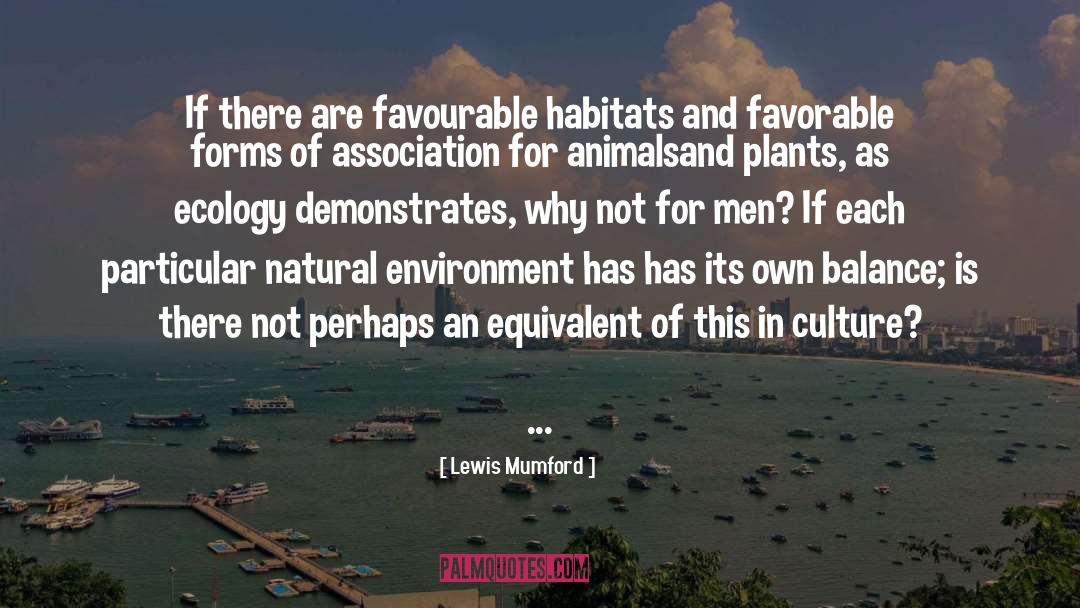 Lewis Mumford Quotes: If there are favourable habitats