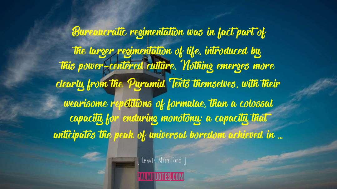 Lewis Mumford Quotes: Bureaucratic regimentation was in fact