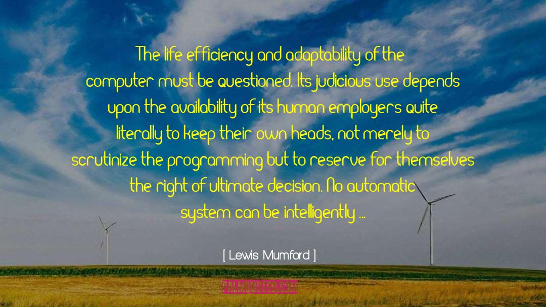 Lewis Mumford Quotes: The life-efficiency and adaptability of