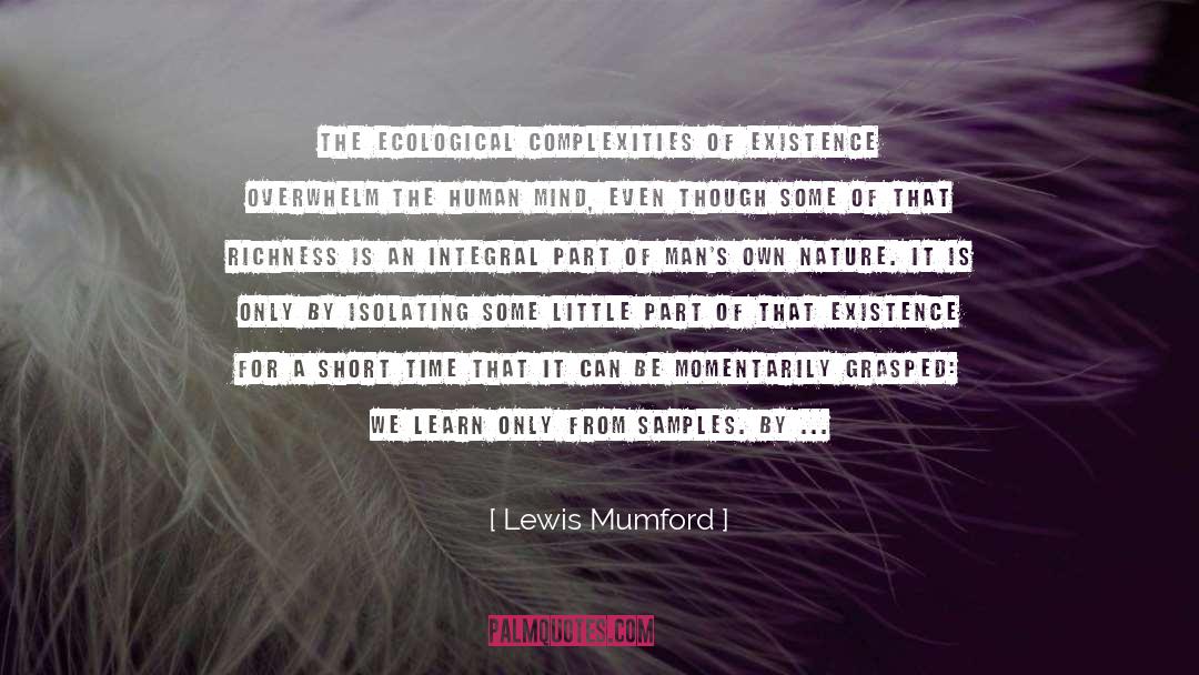 Lewis Mumford Quotes: The ecological complexities of existence