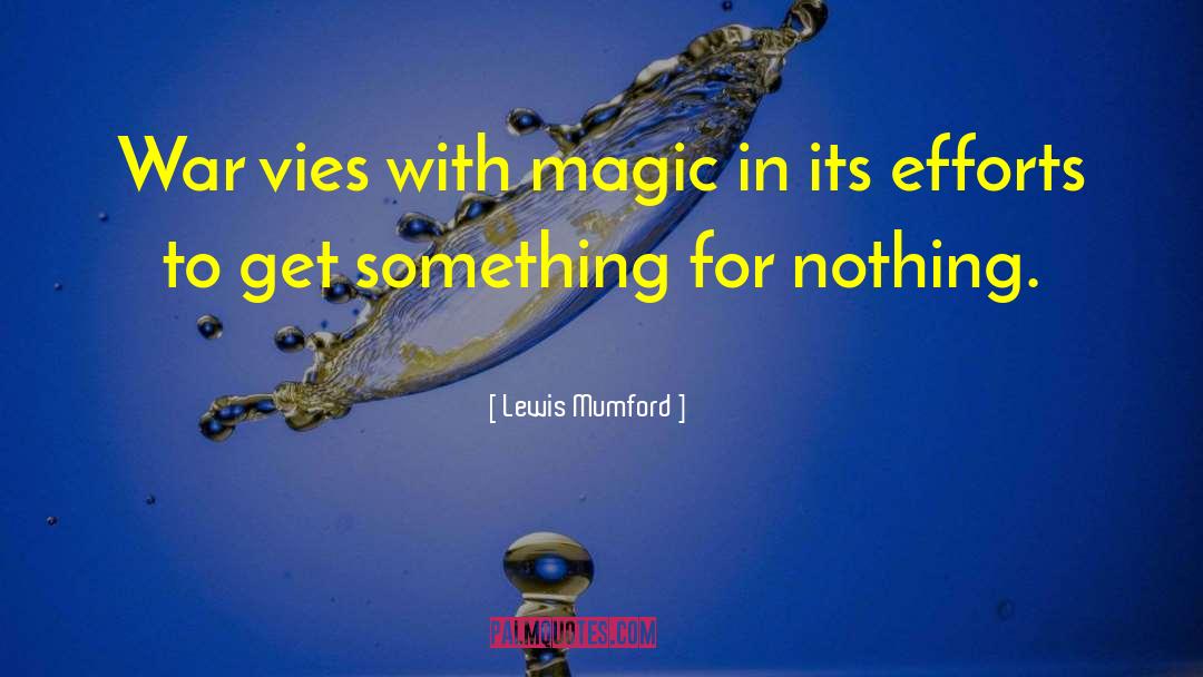 Lewis Mumford Quotes: War vies with magic in