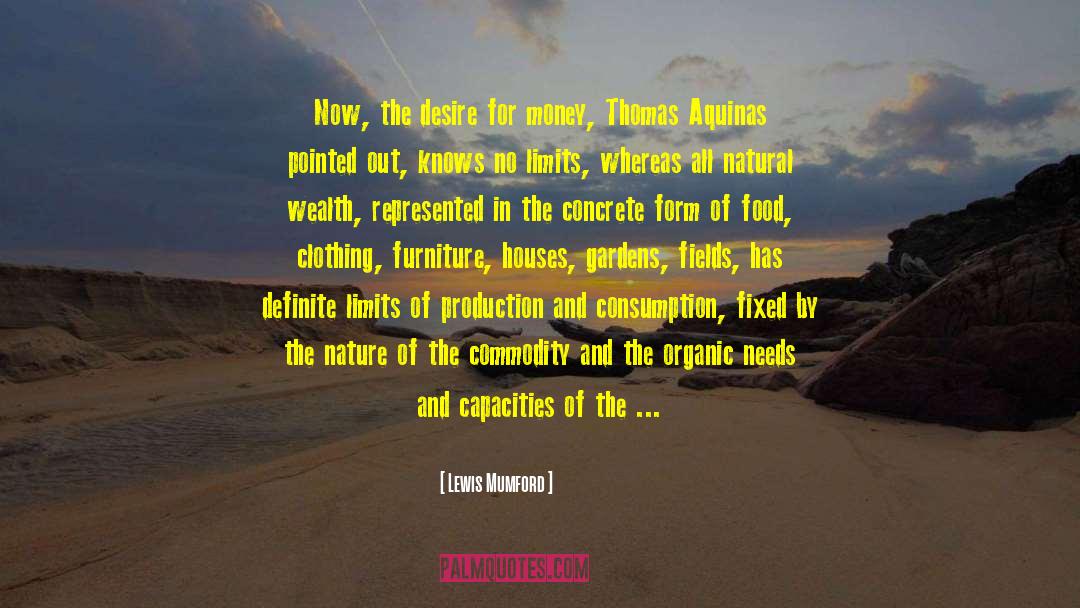 Lewis Mumford Quotes: Now, the desire for money,