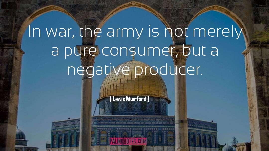 Lewis Mumford Quotes: In war, the army is