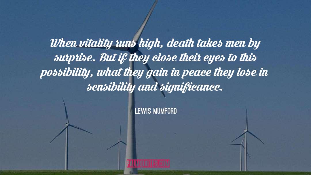 Lewis Mumford Quotes: When vitality runs high, death