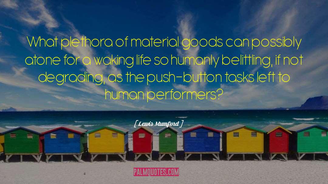 Lewis Mumford Quotes: What plethora of material goods