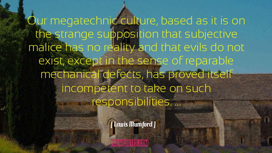 Lewis Mumford Quotes: Our megatechnic culture, based as
