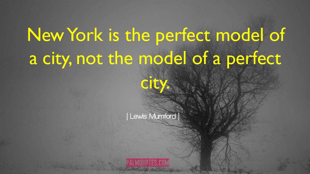 Lewis Mumford Quotes: New York is the perfect
