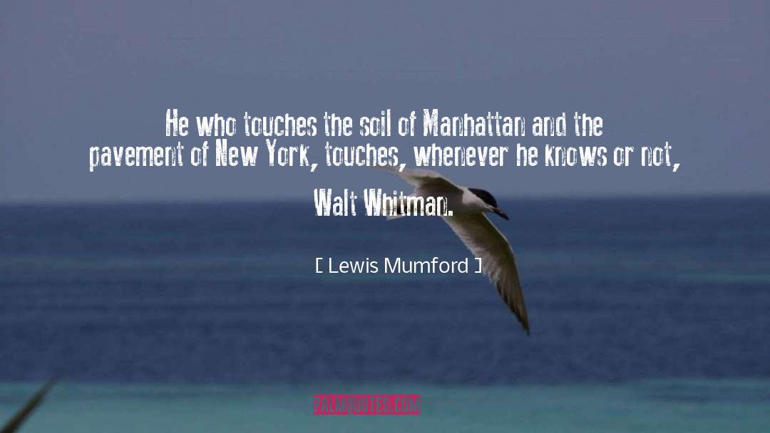 Lewis Mumford Quotes: He who touches the soil