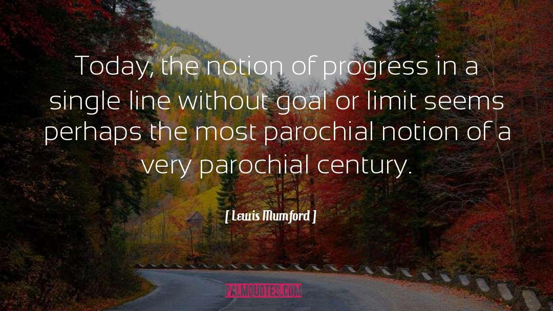 Lewis Mumford Quotes: Today, the notion of progress