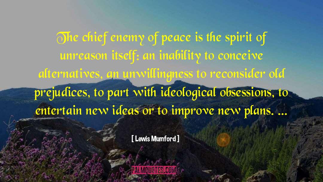 Lewis Mumford Quotes: The chief enemy of peace