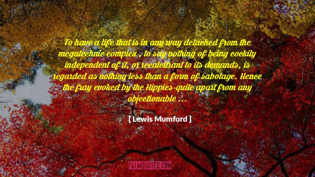 Lewis Mumford Quotes: To have a life that