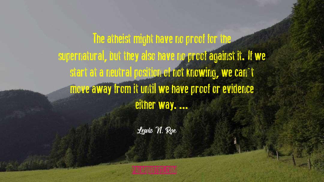 Lewis N. Roe Quotes: The atheist might have no