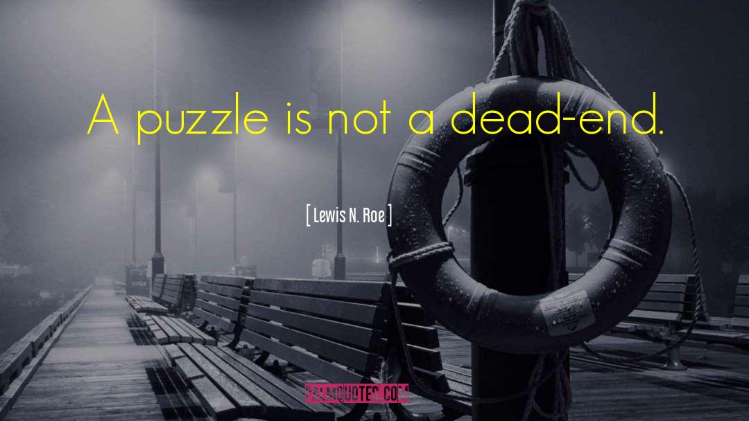 Lewis N. Roe Quotes: A puzzle is not a