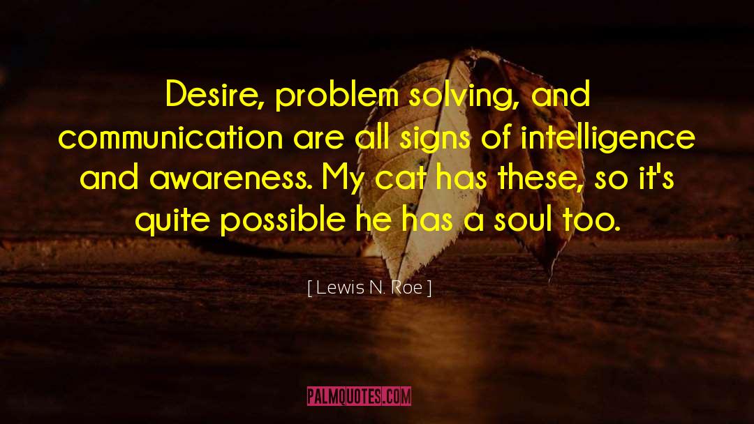 Lewis N. Roe Quotes: Desire, problem solving, and communication