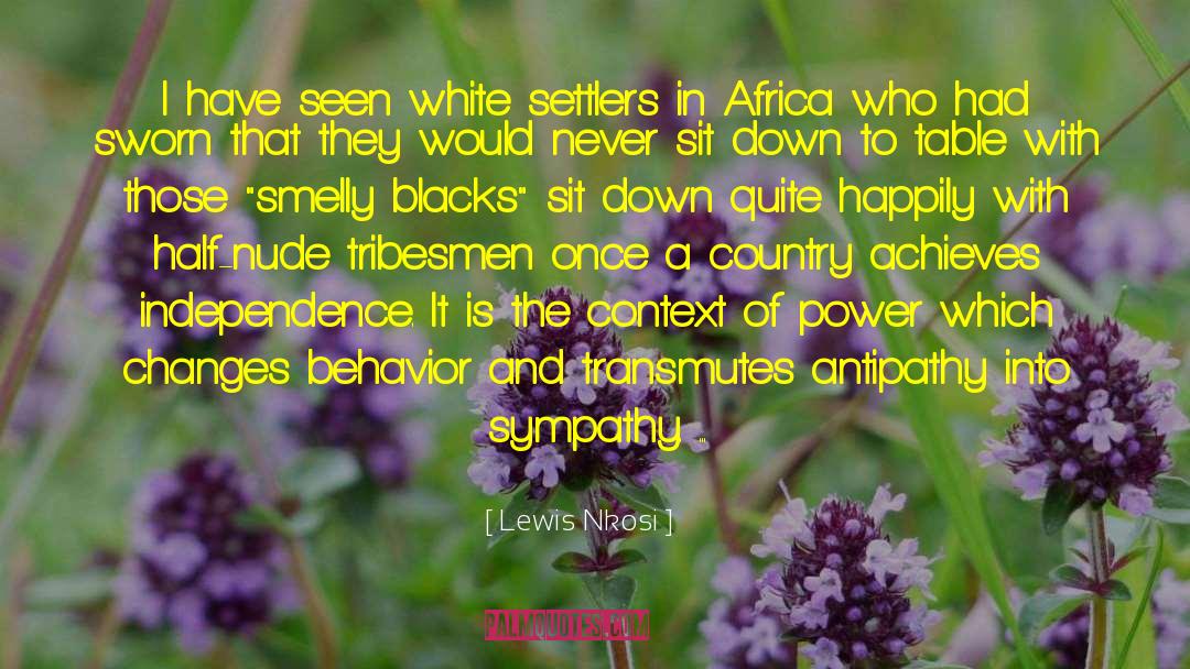 Lewis Nkosi Quotes: I have seen white settlers