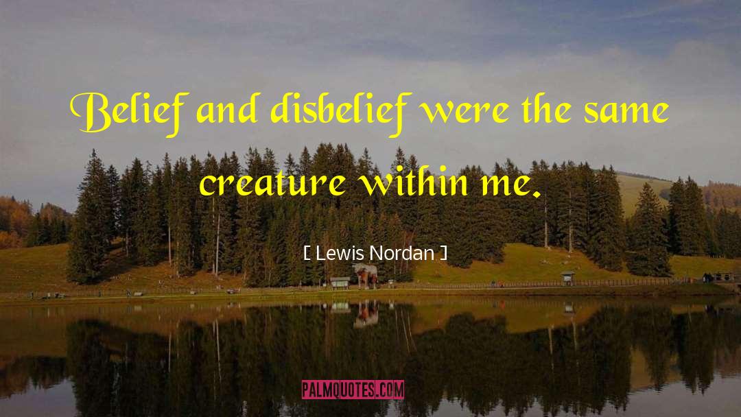 Lewis Nordan Quotes: Belief and disbelief were the
