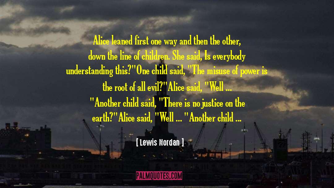Lewis Nordan Quotes: Alice leaned first one way