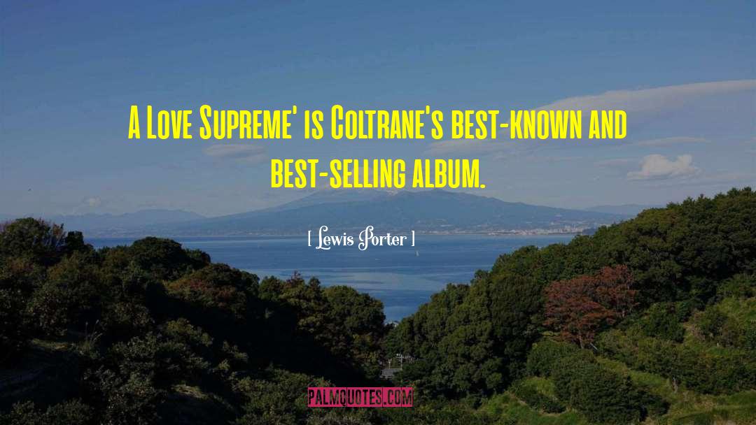 Lewis Porter Quotes: A Love Supreme' is Coltrane's