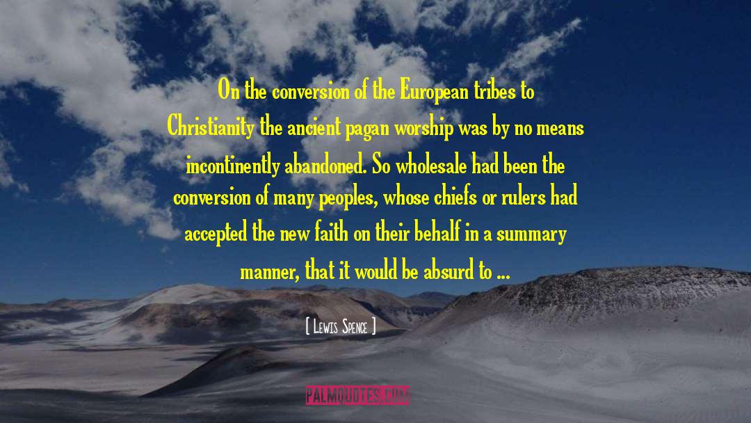 Lewis Spence Quotes: On the conversion of the