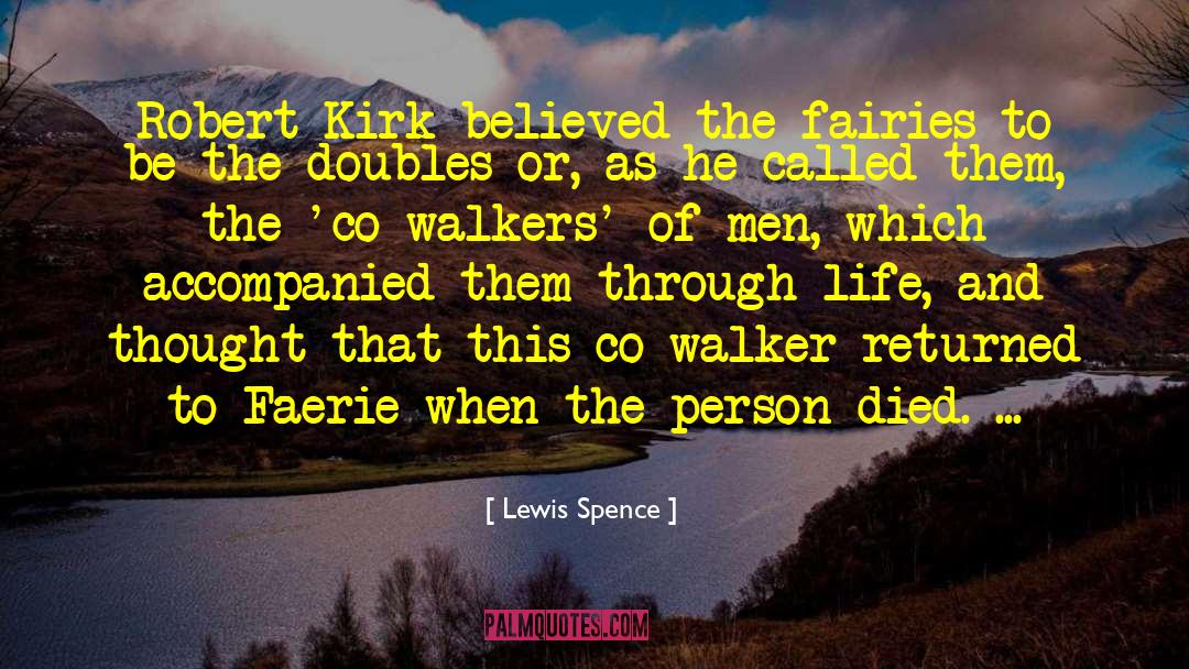 Lewis Spence Quotes: Robert Kirk believed the fairies