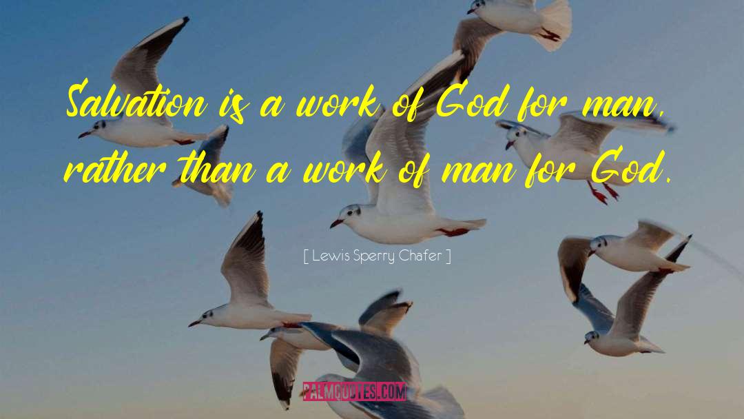 Lewis Sperry Chafer Quotes: Salvation is a work of