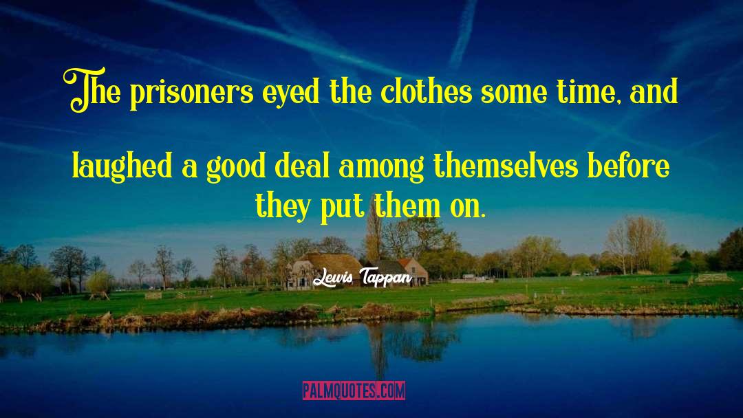 Lewis Tappan Quotes: The prisoners eyed the clothes