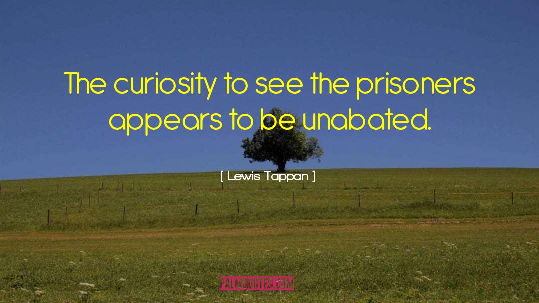 Lewis Tappan Quotes: The curiosity to see the