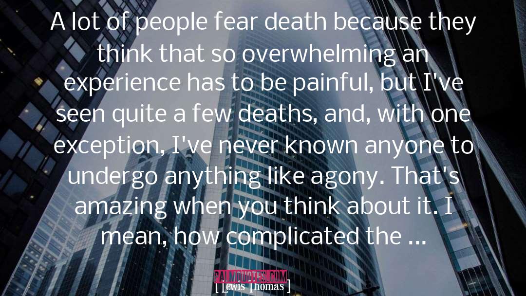 Lewis Thomas Quotes: A lot of people fear