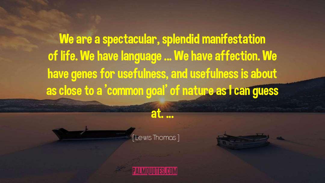 Lewis Thomas Quotes: We are a spectacular, splendid