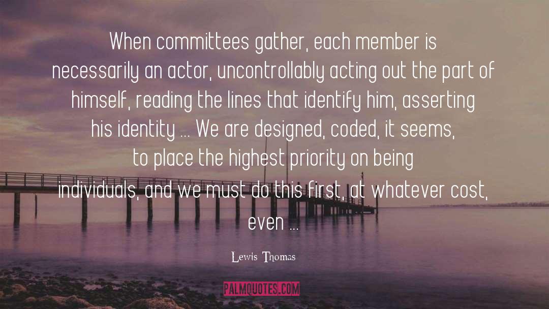 Lewis Thomas Quotes: When committees gather, each member