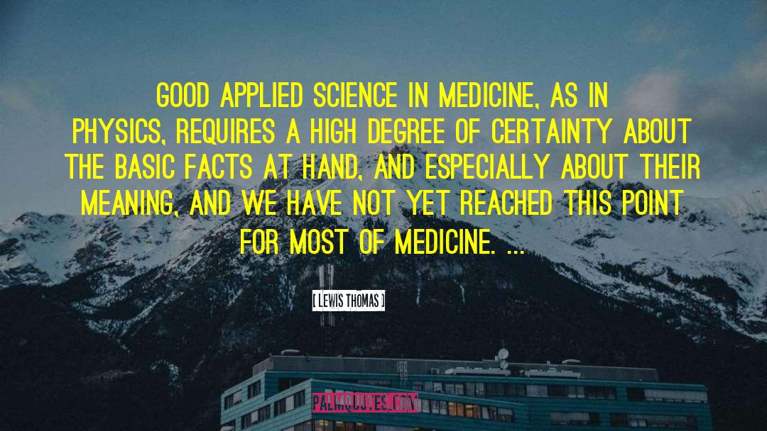 Lewis Thomas Quotes: Good applied science in medicine,