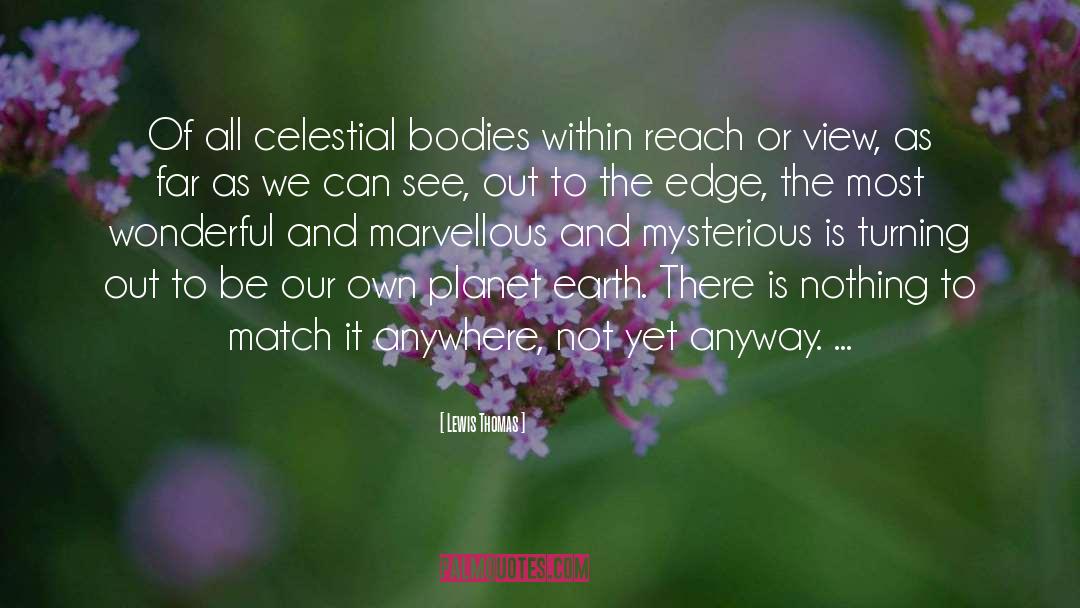Lewis Thomas Quotes: Of all celestial bodies within