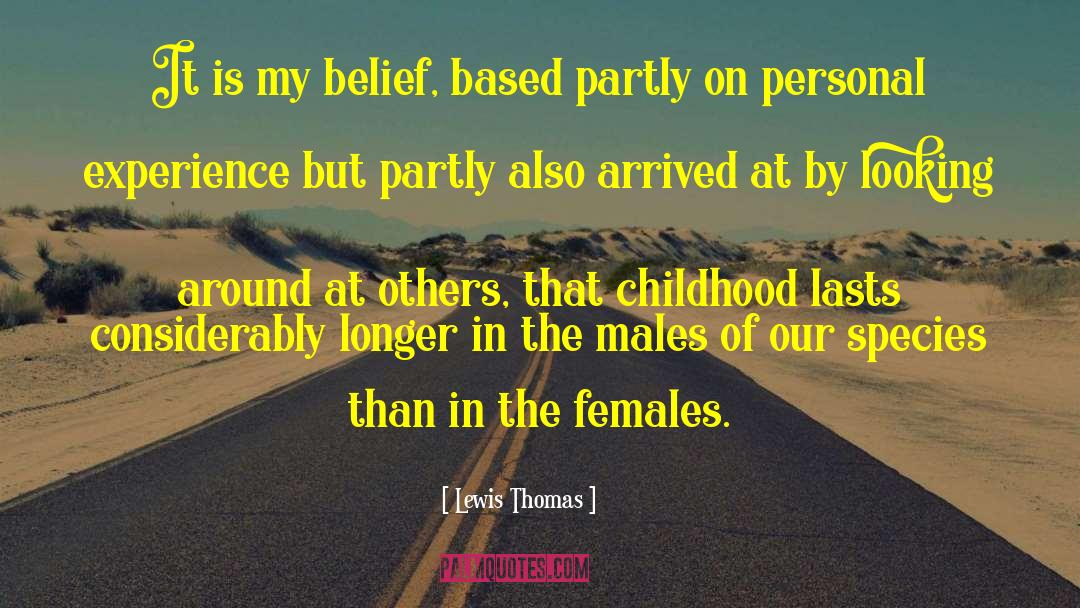 Lewis Thomas Quotes: It is my belief, based