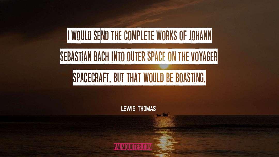 Lewis Thomas Quotes: I would send the complete