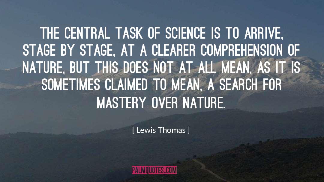 Lewis Thomas Quotes: The central task of science