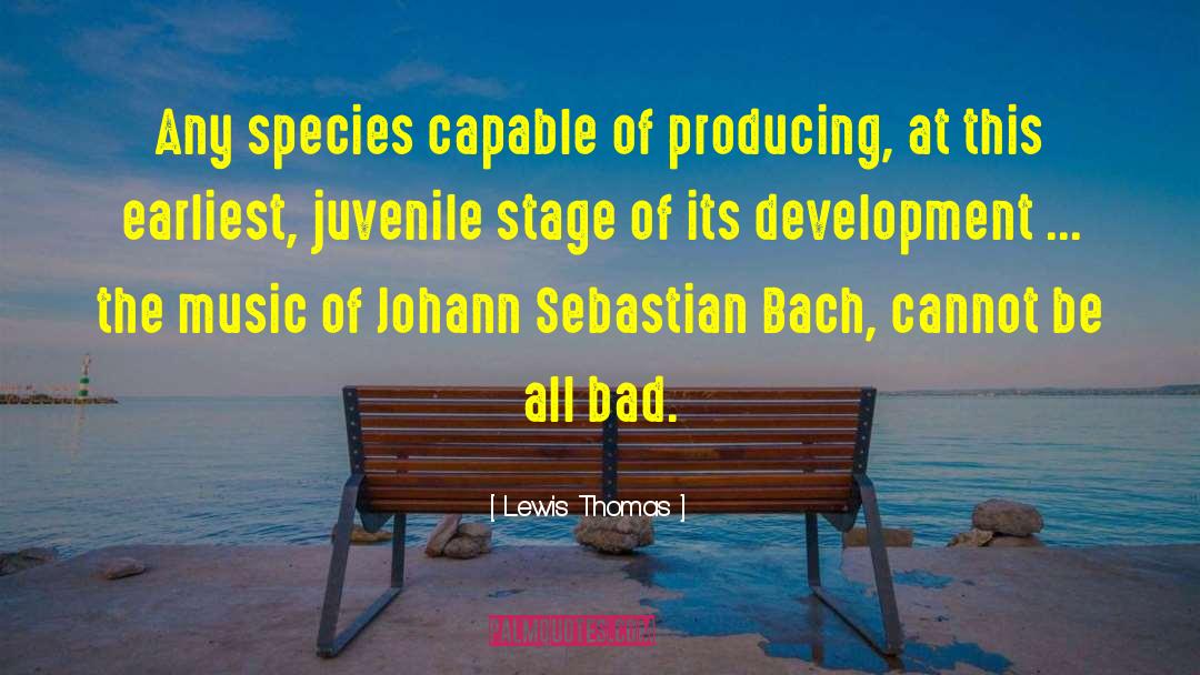 Lewis Thomas Quotes: Any species capable of producing,
