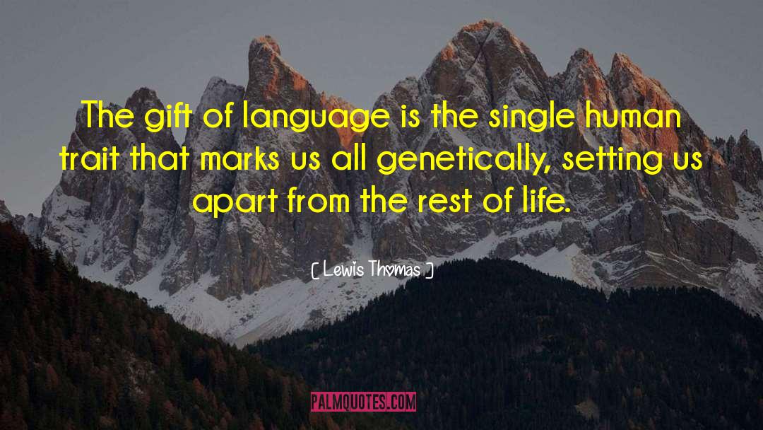 Lewis Thomas Quotes: The gift of language is