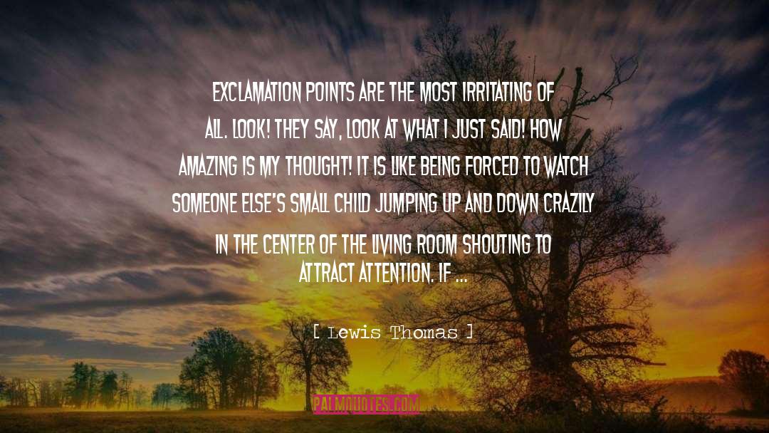 Lewis Thomas Quotes: Exclamation points are the most