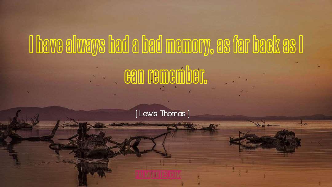 Lewis Thomas Quotes: I have always had a