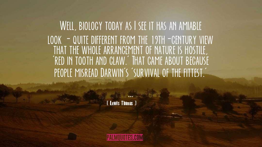 Lewis Thomas Quotes: Well, biology today as I