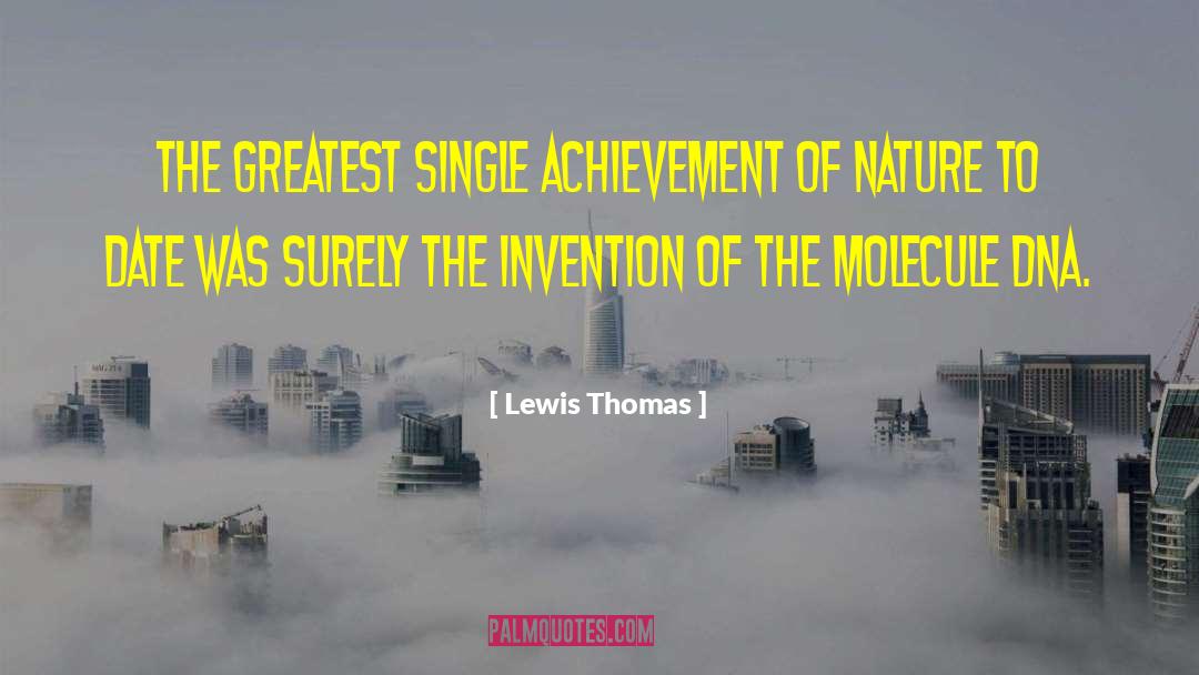 Lewis Thomas Quotes: The greatest single achievement of